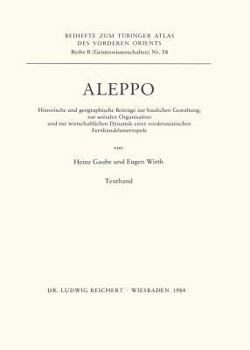 Paperback Aleppo: Historische Und Geographische Beitrage Zur Baulichen Gestaltung, Zur Sozialen Organisation Und Zur Wirtschaftlichen Dy [German] Book