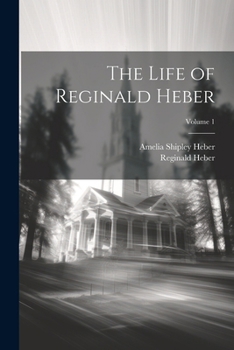 Paperback The Life of Reginald Heber; Volume 1 Book