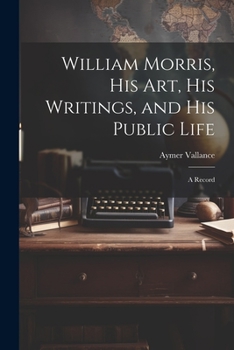 Paperback William Morris, His Art, His Writings, and His Public Life: A Record Book