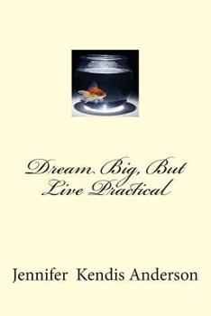Paperback Dream Big, But Live Practical Book