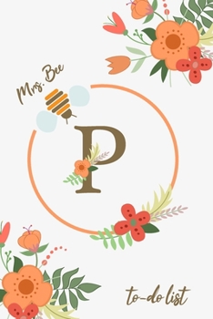 Mrs. Bee P To-Do List: Beautiful to-do list floral notebook with a monogram for bees lovers and beekeepers. Organize your tasks, practice time management, and planning.