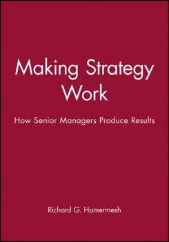 Hardcover Making Strategy Work: How Senior Managers Produce Results Book