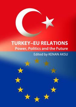 Hardcover Turkey-EU Relations: Power, Politics and the Future Book