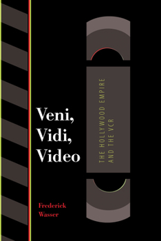 Veni, Vidi, Video: The Hollywood Empire and the VCR (Texas Film and Media Studies Series) - Book  of the Texas Film and Media Studies