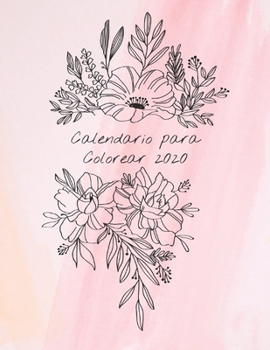 Paperback Calendario para colorear 2020: Calendario Mensual 2020 con ramos de flores ilustrados a mano, con espacios para registrar los ingresos, gastos, fecha [Spanish] Book