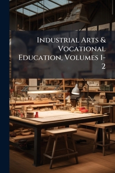 Paperback Industrial Arts & Vocational Education, Volumes 1-2 Book