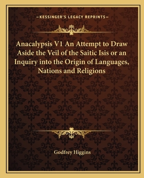 Paperback Anacalypsis V1 An Attempt to Draw Aside the Veil of the Saitic Isis or an Inquiry into the Origin of Languages, Nations and Religions Book