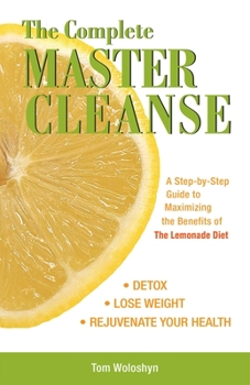 Paperback The Complete Master Cleanse: A Step-by-Step Guide to Maximizing the Benefits of The Lemonade Diet Book