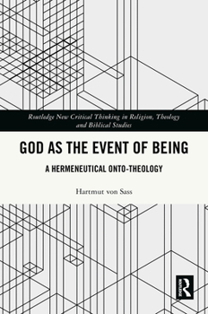 God as the Event of Being: A Hermeneutical Onto-Theology (Routledge New Critical Thinking in Religion, Theology and Biblical Studies)