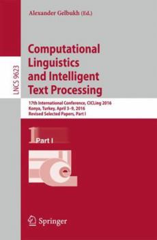 Paperback Computational Linguistics and Intelligent Text Processing: 17th International Conference, Cicling 2016, Konya, Turkey, April 3-9, 2016, Revised Select Book