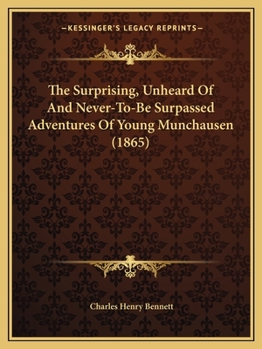 Paperback The Surprising, Unheard Of And Never-To-Be Surpassed Adventures Of Young Munchausen (1865) Book