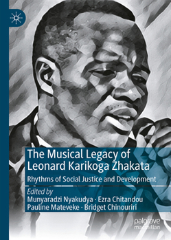 Hardcover The Musical Legacy of Leonard Karikoga Zhakata: Rhythms of Social Justice and Development Book