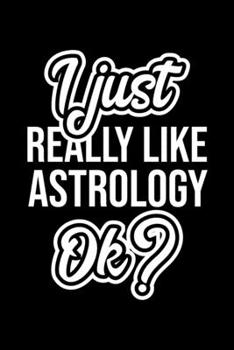 I Just Really Like Astrology Ok?: Christmas Gift for Astrology lover  | Funny Astrology Journal | Nice 2019 Christmas Present for Astrology | 6x9inch 120 pages