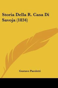 Paperback Storia Della R. Casa Di Savoja (1834) [Italian] Book
