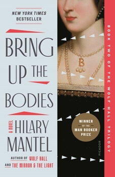Bring up the Bodies - Book #2 of the Thomas Cromwell