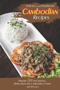 Paperback Delicious and Traditional Cambodian Recipes: Prepare Tasty and Amazing Dishes from the Cambodian Cuisine Book