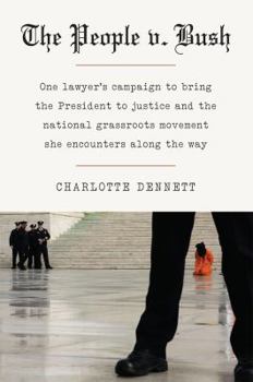 Paperback The People v. Bush: One Lawyer's Campaign to Bring the President to Justice and the National Grassroots Movement She Encounters Along the Book