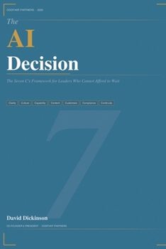 Paperback The AI Decision: The Seven C's Framework for Leaders Who Cannot Afford to Wait Book
