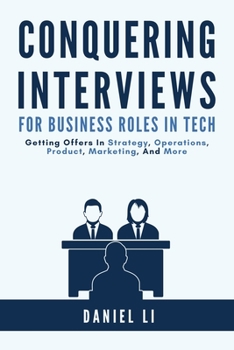 Paperback Conquering Interviews for Business Roles in Tech: Getting Job Offers in Strategy, Operations, Product, Marketing, and More Book