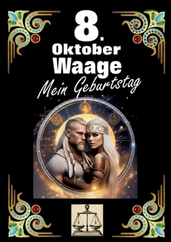 Paperback 8. Oktober, mein Geburtstag: Geboren im Zeichen der Waage. Meine Eigenschaften und Charakterzüge, meine Stärken und Schwächen, meine Geburtstagsbeglei [German] Book