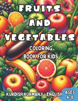 Kurdish Kurmanji - English Fruits and Vegetables Coloring Book for Kids Ages 4-8: Bilingual Coloring Book with English Translations | Color and Learn ... for Children (English-Kurdish Kurmanji))