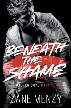 Beneath the Shame (Broken Boys) - Book #3 of the Broken Boys