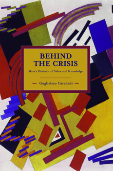Paperback Behind the Crisis: Marx's Dialectic of Value and Knowledge Book