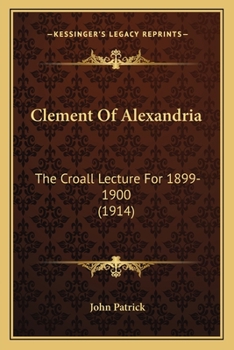 Paperback Clement Of Alexandria: The Croall Lecture For 1899-1900 (1914) Book