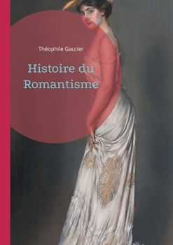 Histoire du Romantisme: Plongez au coeur de la révolution romantique (French Edition)