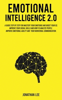 Hardcover Emotional Intelligence 2.0: A Guide Step by Step for Mastery Your Emotions and Boost Your EQ. Improve Your Social Skills and How to Analyze People Book