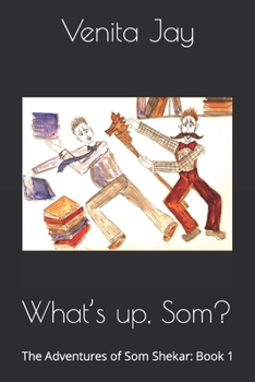 Paperback What's up, Som?: The Adventures of Som Shekar: Book 1 Book