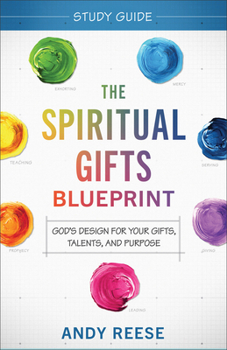 Paperback The Spiritual Gifts Blueprint Study Guide: God's Design for Your Gifts, Talents, and Purpose Book