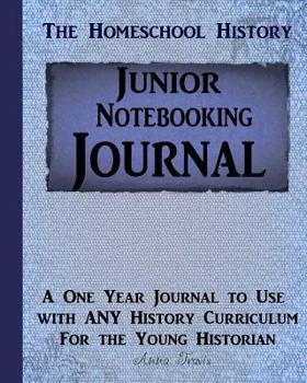 Paperback Junior Homeschool History Notebooking Journal: A One Year Journal to Use with Any History Curriculum Book