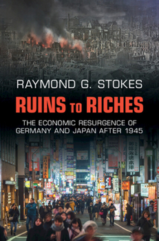 Hardcover Ruins to Riches: The Economic Resurgence of Germany and Japan After 1945 Book