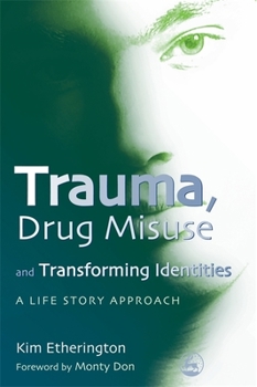 Paperback Trauma, Drug Misuse and Transforming Identities: A Life Story Approach Book