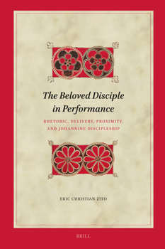 Hardcover The Beloved Disciple in Performance: Rhetoric, Delivery, Proximity, and Johannine Discipleship Book