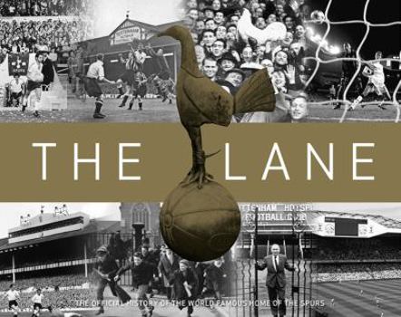Hardcover The Lane: The Official History of the World Famous Home of the Spurs Book
