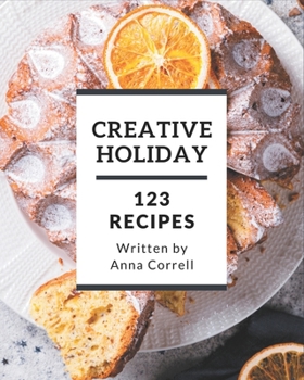 Paperback 123 Creative Holiday Recipes: A Holiday Cookbook You Will Love Book
