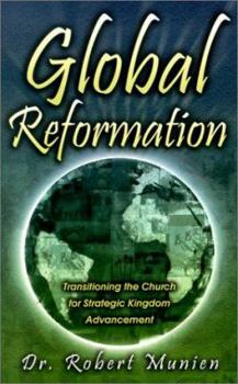 Paperback Global Reformation: Transitioning the Church for Strategic Kingdom Advancement Book