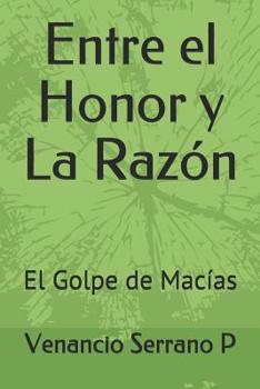 Paperback Entre El Honor Y La Razón: El Golpe de Macías [Spanish] Book