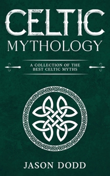 Hardcover Celtic Mythology: A Collection of the Best Celtic Myths Book