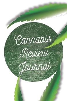 Cannabis Review Journal: Marijuana Review & Rating Journal A Medical Cannabis Therapy Logbook: Keeping track of different strains, their effects, and symptoms relieved.(110 Pages, 6 x 9)