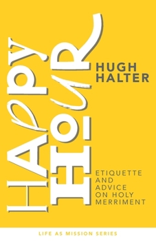 Paperback Happy Hour: Etiquette and Advice on Holy Merriment Book