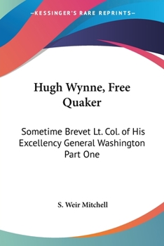 Paperback Hugh Wynne, Free Quaker: Sometime Brevet Lt. Col. of His Excellency General Washington Part One Book