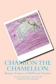 Paperback Chamion The Chameleon.: Beauty Comes in Different Forms. Book
