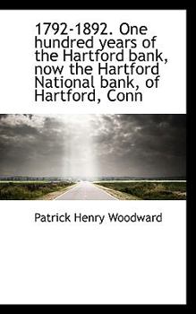 1792-1892 One Hundred Years of the Hartford Bank, Now the Hartford National Bank, of Hartford, Conn