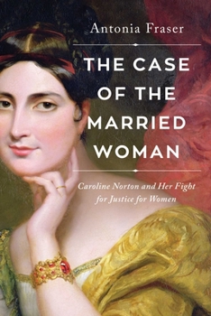 Hardcover The Case of the Married Woman: Caroline Norton and Her Fight for Women's Justice Book
