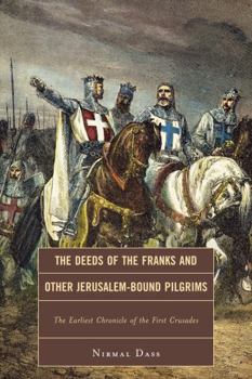 Paperback Deeds of the Franks and Other Jerusalem-Bound Pilgrims: The Earliest Chronicle of the First Crusade Book