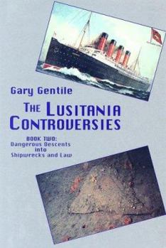 Hardcover The Lusitania Controversies: Atrocity of War and a Wreck-Diving History Book