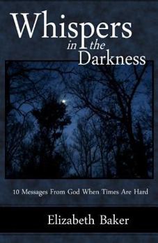 Paperback Whispers in the Darkness: 10 Messages From God When Times Are Hard Book